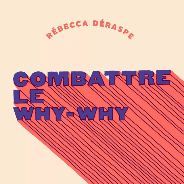 Combattre le why-why - Rébecca Déraspe - Éditions Ta mère