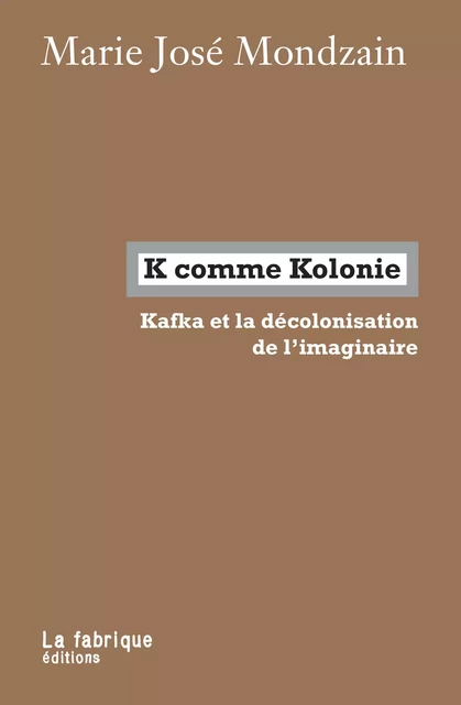 K comme Kolonie - Marie-José Mondzain - La fabrique éditions