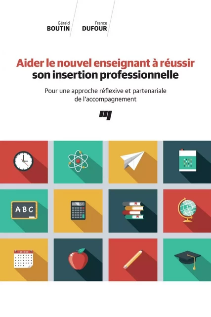 Aider le nouvel enseignant à réussir son insertion professionnelle - Gérald Boutin, France Dufour - Presses de l'Université du Québec