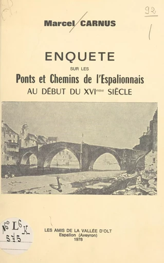 Enquête sur les ponts et chemins de l'Espalionnais au début du XVIème siècle - Marcel Carnus - FeniXX réédition numérique