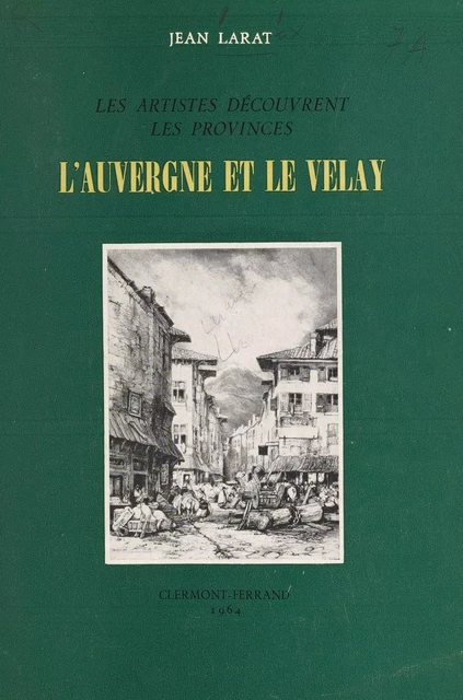 L'Auvergne et le Velay - Jean Larat - FeniXX rédition numérique