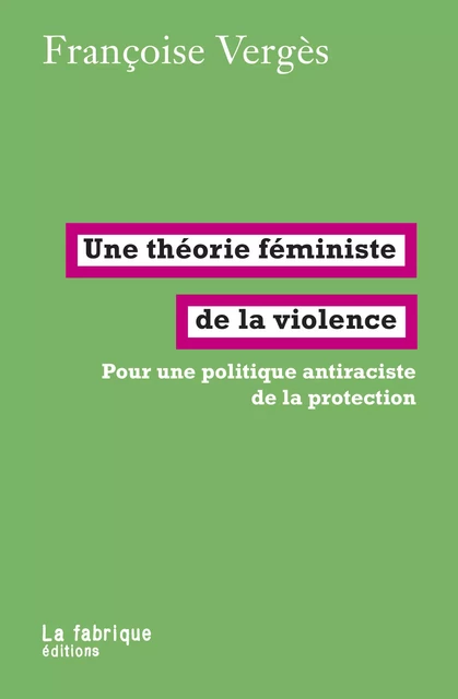 Une théorie féministe de la violence - Françoise Vergès - La fabrique éditions