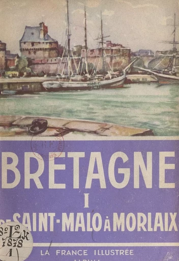 Bretagne (1). De Saint-Malo à Morlaix - Georges Monmarché - FeniXX réédition numérique