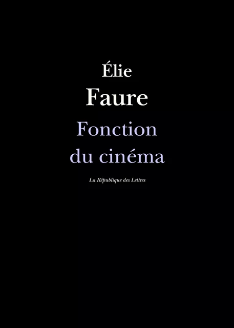 Fonction du cinéma - Élie Faure - République des Lettres