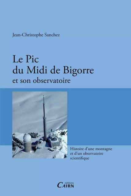 Le Pic du Midi de Bigorre et son observatoire - Jean-Christophe Sanchez - Éditions Cairn