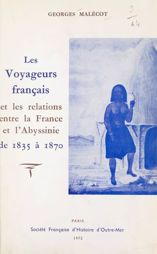 Les voyageurs français et les relations entre la France et l'Abyssinie, de 1835 à 1870 - Georges Malécot - FeniXX réédition numérique