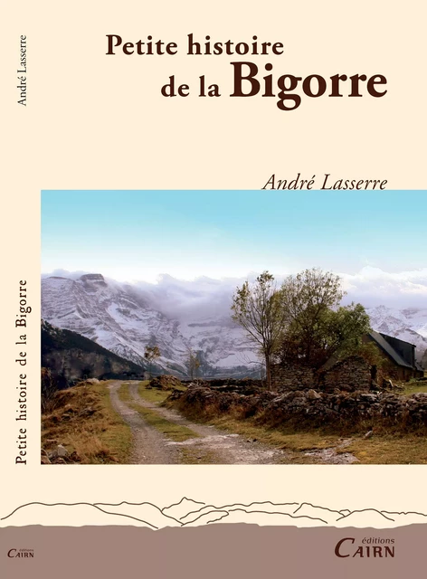 Petite histoire  de la Bigorre - André Lasserre - Éditions Cairn