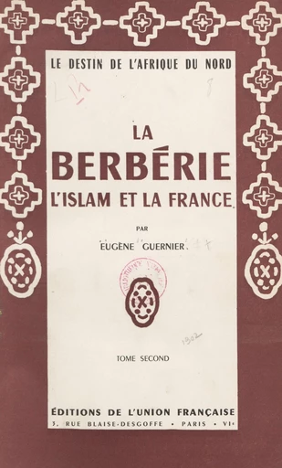 La Berbérie, l'Islam et la France : le destin de l'Afrique du Nord (2) - Eugène Guernier - FeniXX réédition numérique