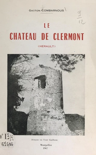 Le château de Clermont (Hérault) - Gaston Combarnous - FeniXX réédition numérique