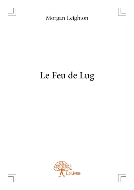 Le feu de lug - Morgan Leighton - Editions Edilivre