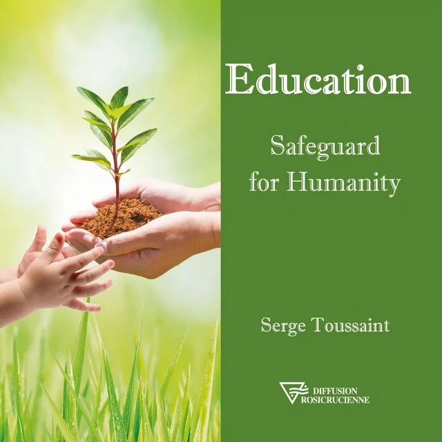 Education Safeguard for Humanity - Serge Toussaint - Diffusion rosicrucienne