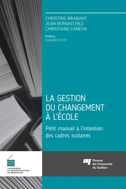 La gestion du changement à l'école - Christine Brabant, Jean Bernatchez, Christiane Caneva - Presses de l'Université du Québec