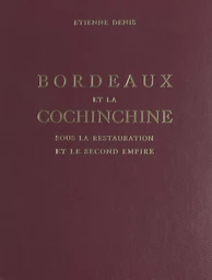 Bordeaux et la Cochinchine sous la Restauration et le Second Empire