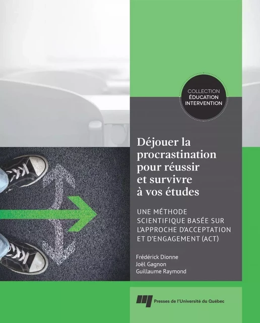 Déjouer la procrastination pour réussir et survivre à vos études - Frédérick Dionne, Joël Gagnon, Guillaume Raymond - Presses de l'Université du Québec