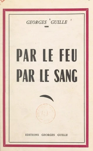 Par le feu, par le sang - Georges Guille - FeniXX réédition numérique