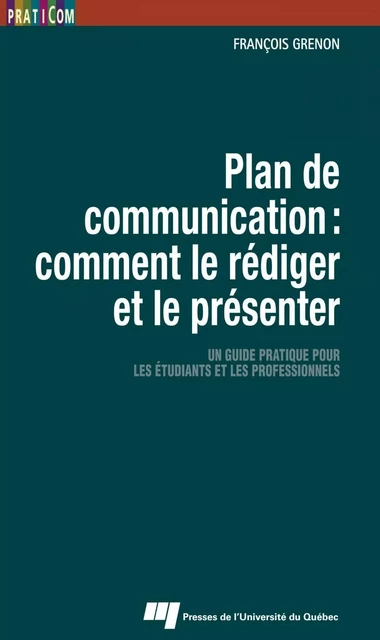 Plan de communication : comment le rédiger et le présenter - François Grenon - Presses de l'Université du Québec