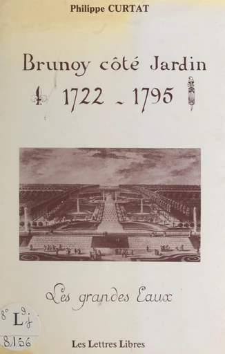 Brunoy côté jardin, 1722-1795 - Philippe Curtat - FeniXX réédition numérique