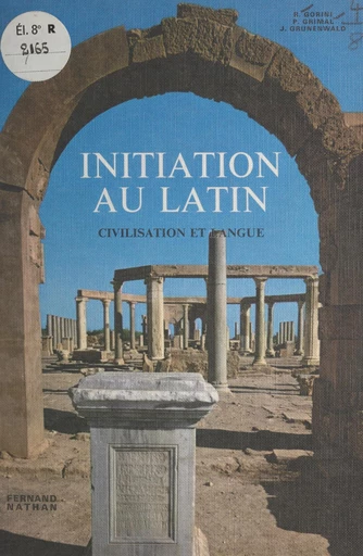 Initiation au latin - Roger Gorini, Pierre Grimal, Joseph Grunenwald - FeniXX réédition numérique