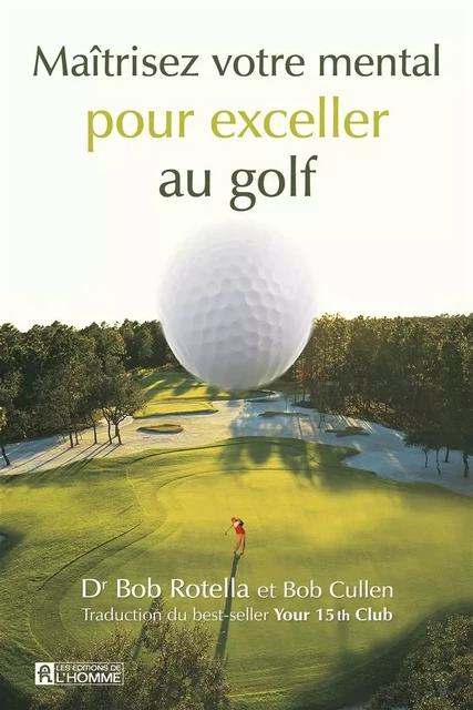 Maîtrisez votre mental pour exceller au golf - Bob Rotella, Bob Cullen - Les Éditions de l'Homme