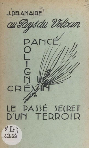 Au pays du volcan : Pancé, Poligné, Crévin, le passé secret d'un terroir - Joseph Delamaire - FeniXX réédition numérique