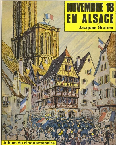 Novembre 18 en Alsace - Antoine Béthouard, Jacques Granier, Robert Heitz, Édouard Richard, Louis Édouard Schaeffer - FeniXX réédition numérique