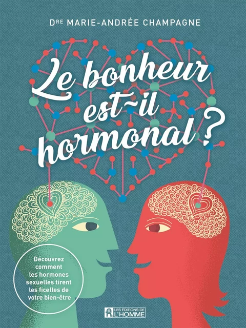 Le bonheur est-il hormonal ? - Marie-Andrée Champagne - Les Éditions de l'Homme