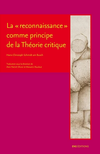 La "reconnaissance" comme principe de la Théorie critique - Hans-Christoph Schmidt Am Busch - ENS Éditions