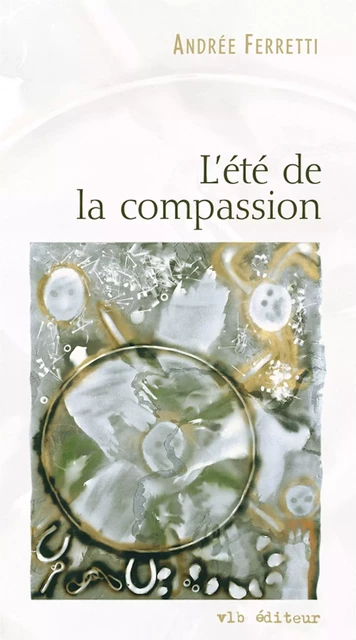 L'été de la compassion - Andrée Ferretti - VLB éditeur