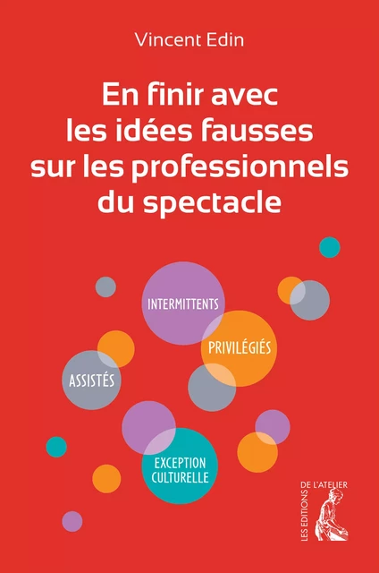 En finir avec les idées fausses sur les professionnels du spectacle - Vincent Edin - Éditions de l'Atelier