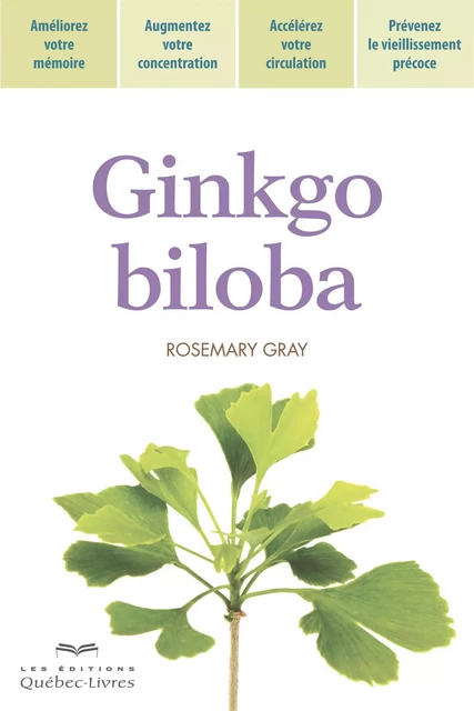 Ginkgo biloba - Rosemary Gray - Les Éditions Québec-Livres