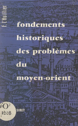 Fondements historiques des problèmes du Moyen-Orient - Fernand L'Huillier - FeniXX réédition numérique