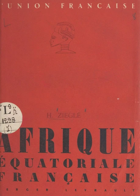 Afrique équatoriale française - Henri Ziéglé - FeniXX rédition numérique