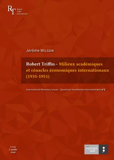 Robert Triffin – Milieux académiques et cénacles économiques internationaux (1935-1951) - Jérôme Wilson - Versant Sud