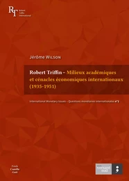 Robert Triffin – Milieux académiques et cénacles économiques internationaux (1935-1951)