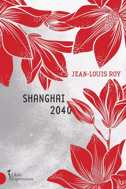 Shanghai 2040 - Jean-Louis Roy - Libre Expression