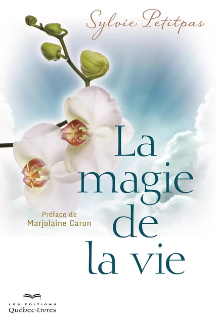 La magie de la vie - Sylvie Petitpas - Les Éditions Québec-Livres