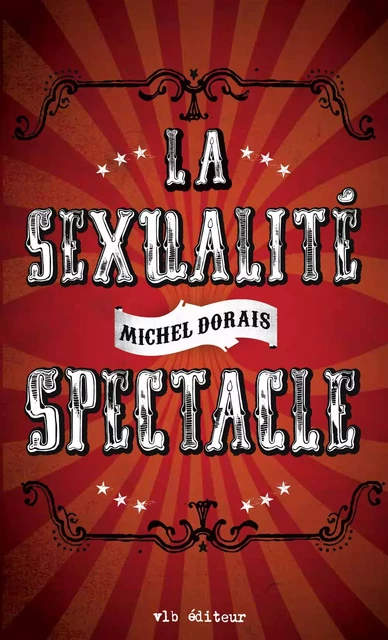 La sexualité spectacle - Michel Dorais - VLB éditeur