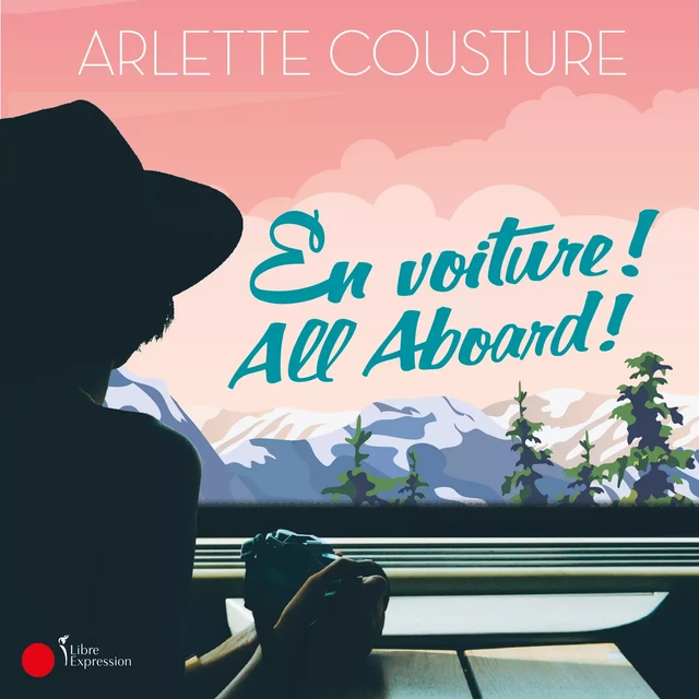 En voiture ! All Aboard ! - Arlette Cousture - Libre Expression