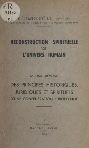 Reconstruction spirituelle de l'univers humain. Second mémoire : des principes historiques, juridiques et spirituels d'une confédération européenne - Gabriel Persigout - FeniXX réédition numérique