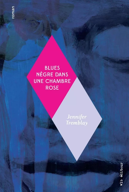 Blues nègre dans une chambre rose - Jennifer Tremblay - VLB éditeur