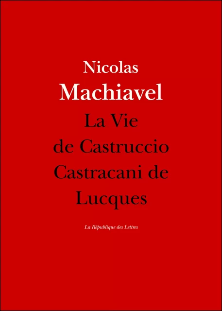 La Vie de Castruccio Castracani de Lucques - Nicolas Machiavel - République des Lettres