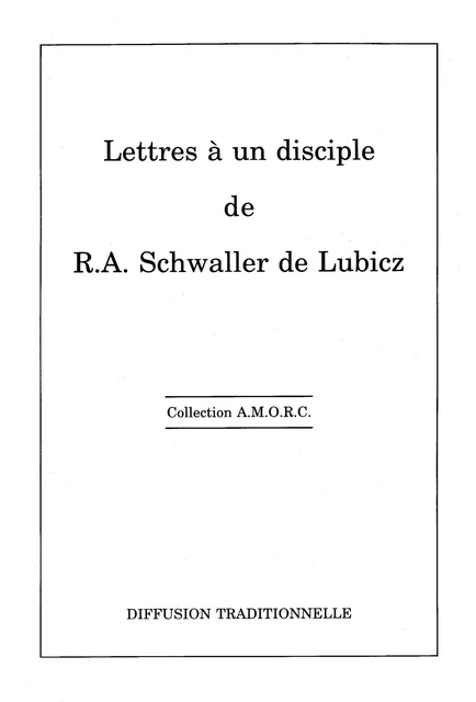 Lettres à un disciple - R. A. Schaller de Lubicz - Diffusion rosicrucienne