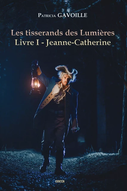 Les tisserands des Lumières - Livre I - Patricia Gavoille - Editions Gunten