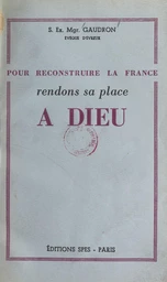 Pour reconstruire la France, rendons sa place à Dieu