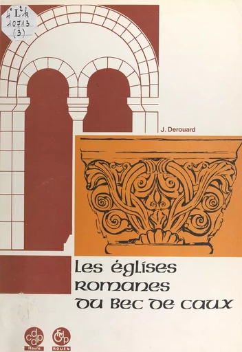 Les églises romanes du Bec de Caux - Jacques Derouard - FeniXX réédition numérique