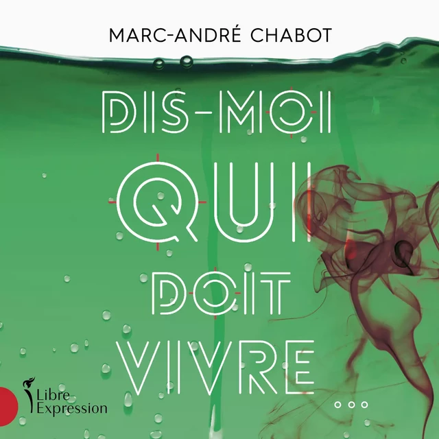 Dis-moi qui doit vivre... - Marc-André Chabot - Libre Expression