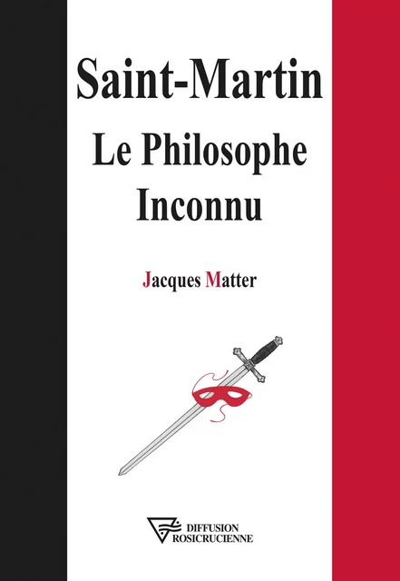 Saint-Martin - Le Philosophe Inconnu - Jacques Matter - Diffusion rosicrucienne