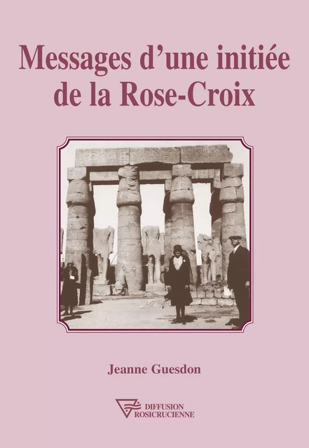 Messages d'une initiée de la Rose-Croix - Jeanne Guesdon - Diffusion rosicrucienne