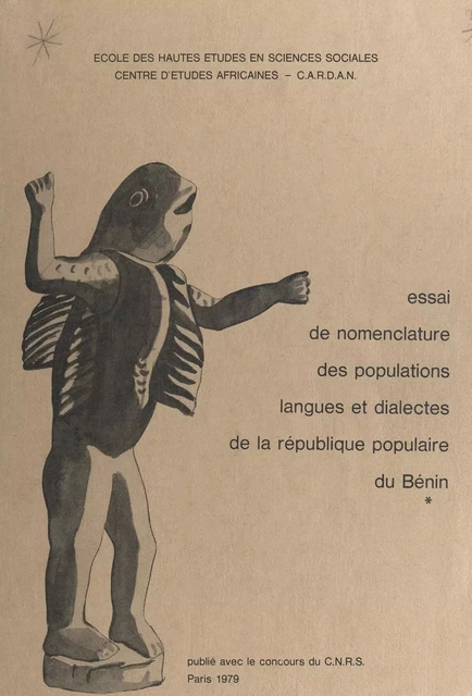 Nomenclature des populations, langues et dialectes de l'Afrique sud-saharienne (1). Essai de nomenclature des populations, langues et dialectes de la République populaire du Bénin - Pierre Ceccaldi - FeniXX réédition numérique