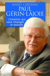 Paul Gérin-Lajoie - L'Homme qui rêve de changer le monde